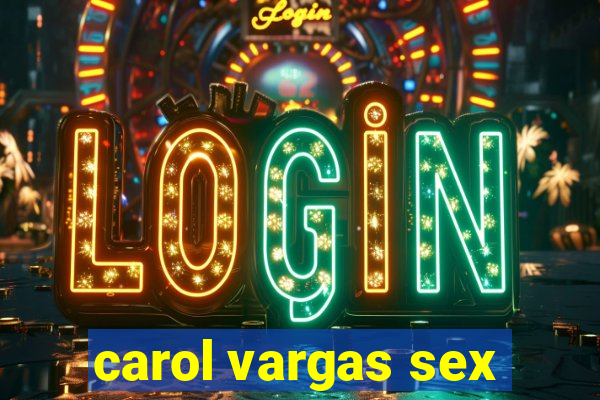 carol vargas sex